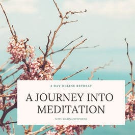 Karina Stephens Free Online Virtual Retreat | A Journey into Meditation